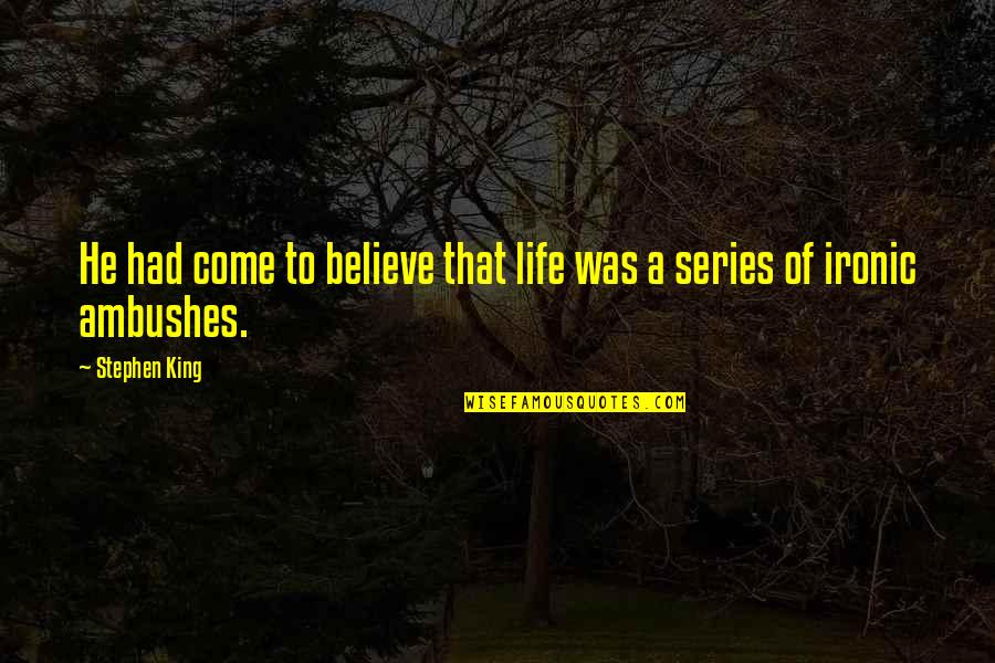 Louis Chiron Quotes By Stephen King: He had come to believe that life was