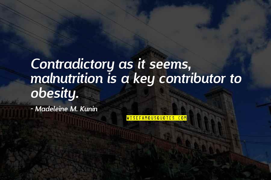 Louis Cypher Quotes By Madeleine M. Kunin: Contradictory as it seems, malnutrition is a key