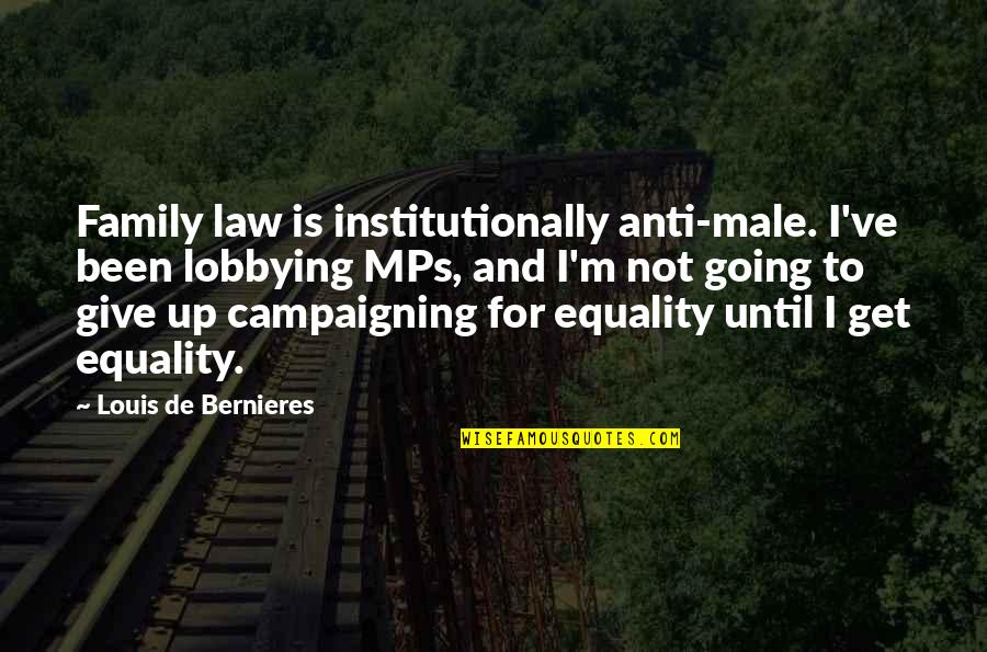 Louis De Bernieres Quotes By Louis De Bernieres: Family law is institutionally anti-male. I've been lobbying