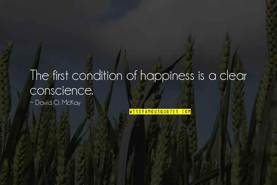 Louis De Pointe Du Lac Quotes By David O. McKay: The first condition of happiness is a clear