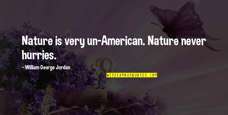 Louis De Pointe Du Lac Quotes By William George Jordan: Nature is very un-American. Nature never hurries.