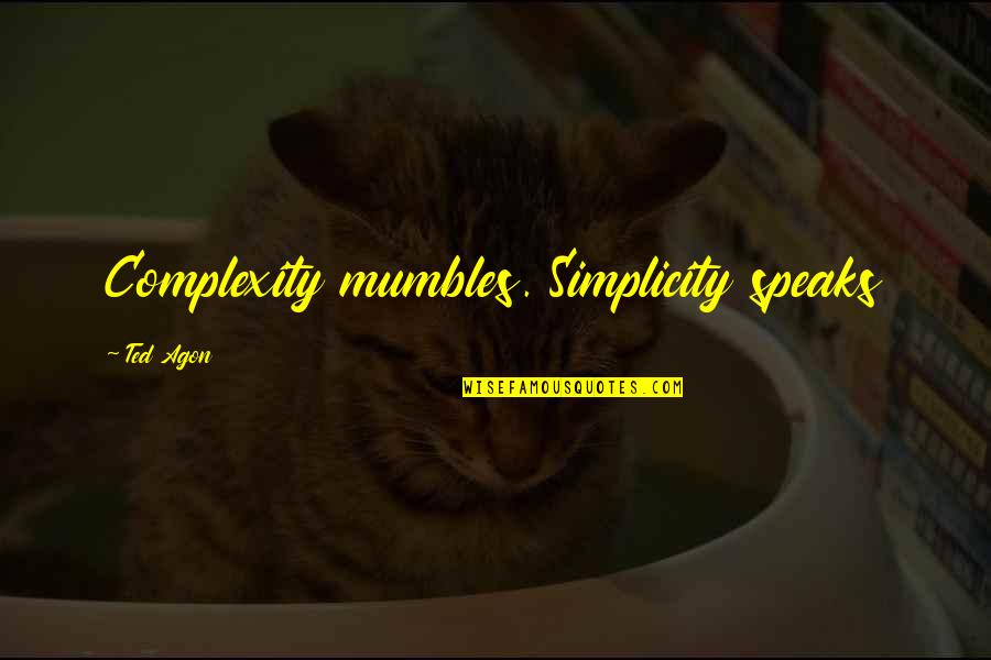 Louis De Pointe Quotes By Ted Agon: Complexity mumbles. Simplicity speaks