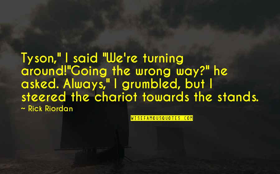 Louis Dipippa Quotes By Rick Riordan: Tyson," I said "We're turning around!"Going the wrong Louis Dipippa Quotes By Rick Riordan: Tyson," I said "We're turning around!"Going the wrong