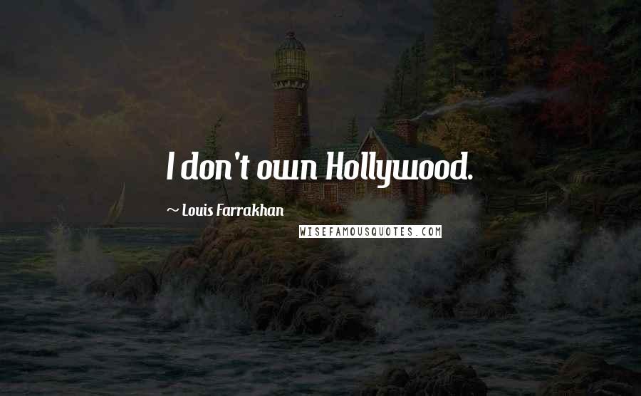 Louis Farrakhan quotes: I don't own Hollywood.