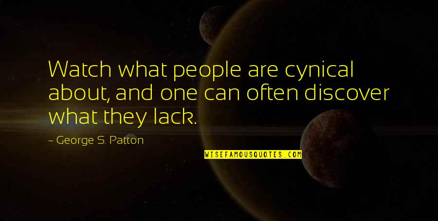 Louis Fieser Quotes By George S. Patton: Watch what people are cynical about, and one