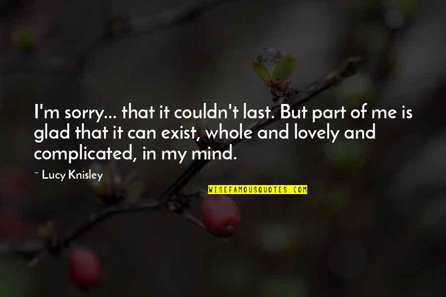 Louis Finkelstein Quotes By Lucy Knisley: I'm sorry... that it couldn't last. But part