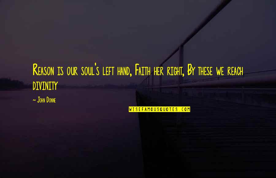 Louis Gossett Quotes By John Donne: Reason is our soul's left hand, Faith her