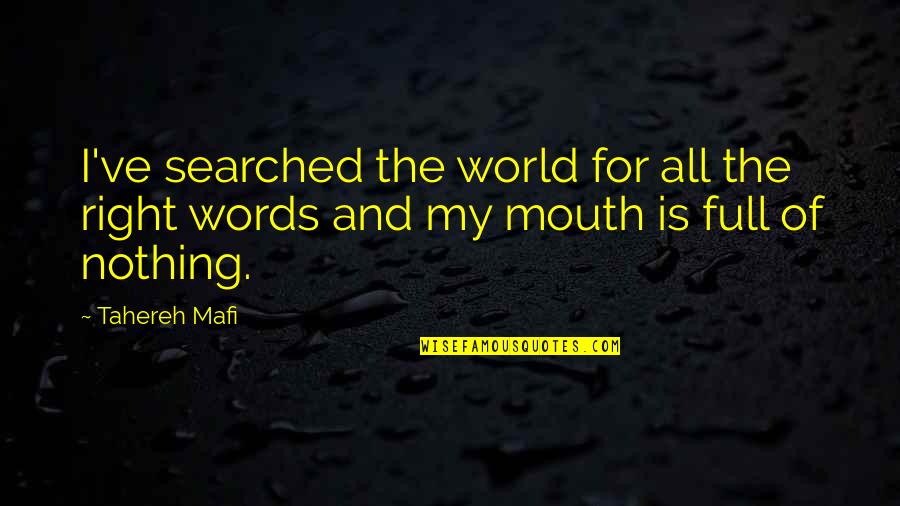 Louis Grimaldi Quotes By Tahereh Mafi: I've searched the world for all the right