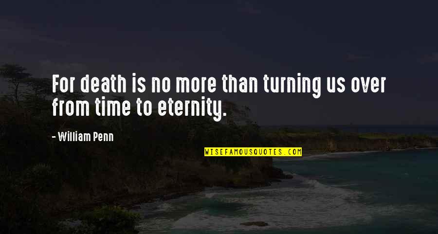 Louis Horst Quotes By William Penn: For death is no more than turning us