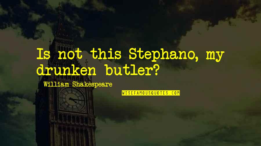 Louis Ix Quotes By William Shakespeare: Is not this Stephano, my drunken butler? Louis Ix Quotes By William Shakespeare: Is not this Stephano, my drunken butler?