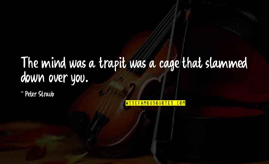 Louis Jean Cormier Quotes By Peter Straub: The mind was a trapit was a cage