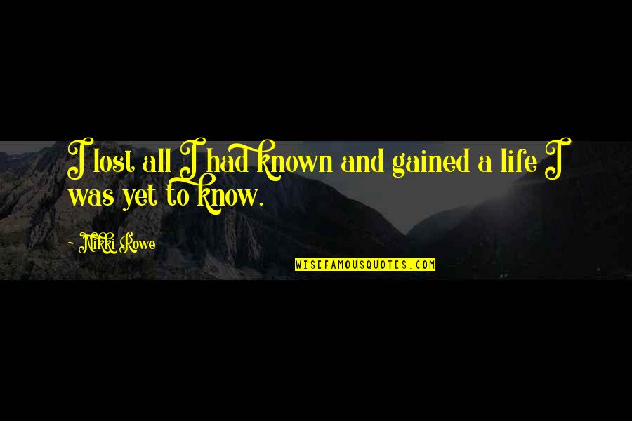 Louis Joliet Quotes By Nikki Rowe: I lost all I had known and gained