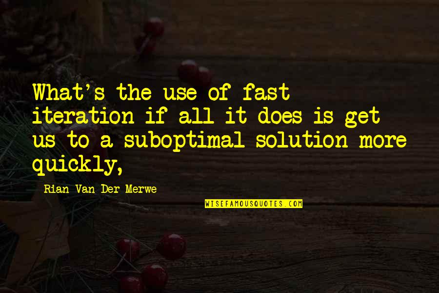 Louis Katz Quotes By Rian Van Der Merwe: What's the use of fast iteration if all