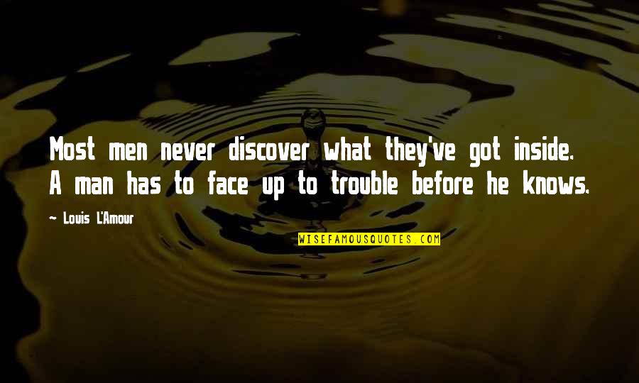 Louis L Amour Quotes By Louis L'Amour: Most men never discover what they've got inside. Louis L Amour Quotes By Louis L'Amour: Most men never discover what they've got inside.