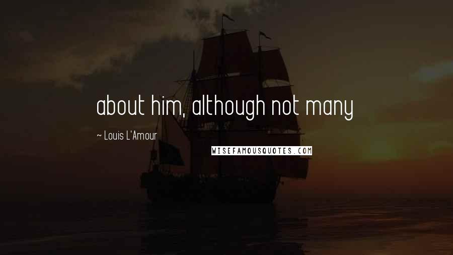 Louis L'Amour quotes: about him, although not many