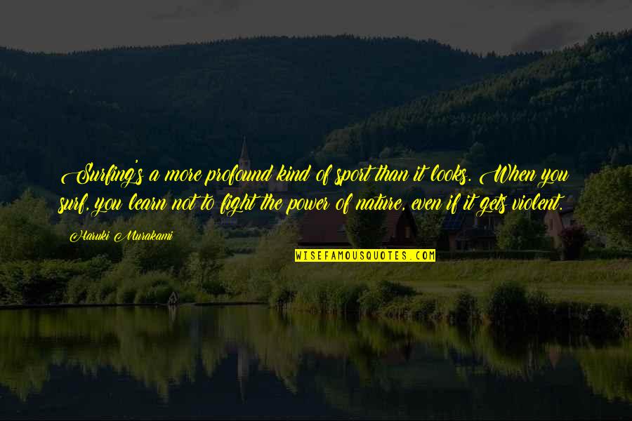 Louis Leroy Impressionism Quote Quotes By Haruki Murakami: Surfing's a more profound kind of sport than