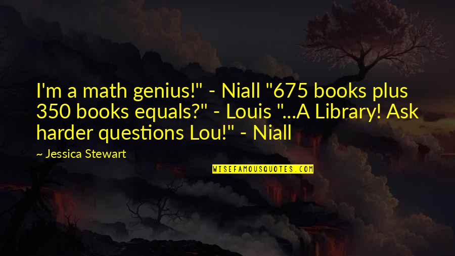 Louis Niall Quotes By Jessica Stewart: I'm a math genius!" - Niall "675 books