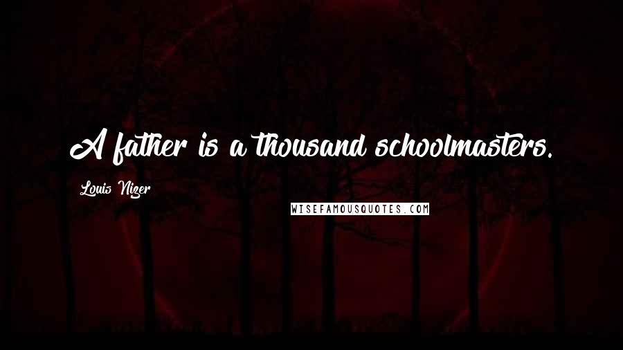 Louis Nizer quotes: A father is a thousand schoolmasters.