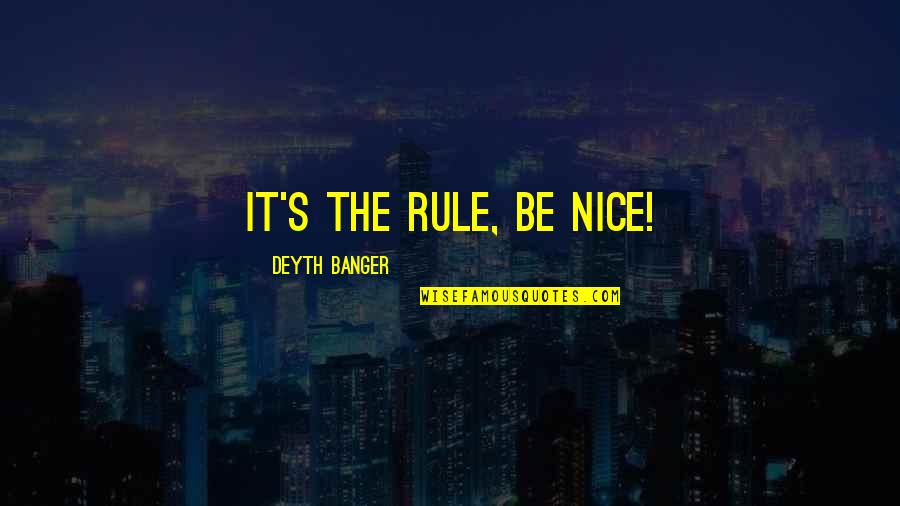 Louis Partridge Quotes By Deyth Banger: It's the rule, be nice! Louis Partridge Quotes By Deyth Banger: It's the rule, be nice!