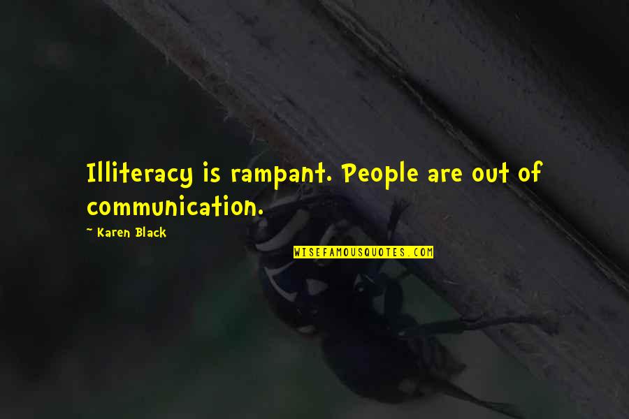 Louis Partridge Quotes By Karen Black: Illiteracy is rampant. People are out of communication. Louis Partridge Quotes By Karen Black: Illiteracy is rampant. People are out of communication.