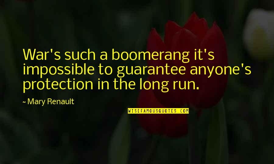 Louis Partridge Quotes By Mary Renault: War's such a boomerang it's impossible to guarantee Louis Partridge Quotes By Mary Renault: War's such a boomerang it's impossible to guarantee