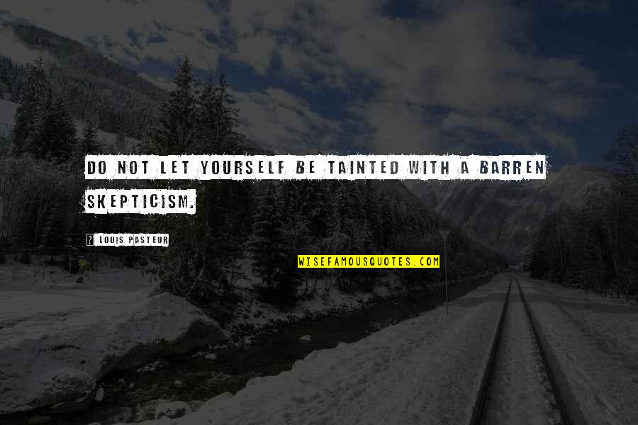 Louis Pasteur Quotes By Louis Pasteur: Do not let yourself be tainted with a