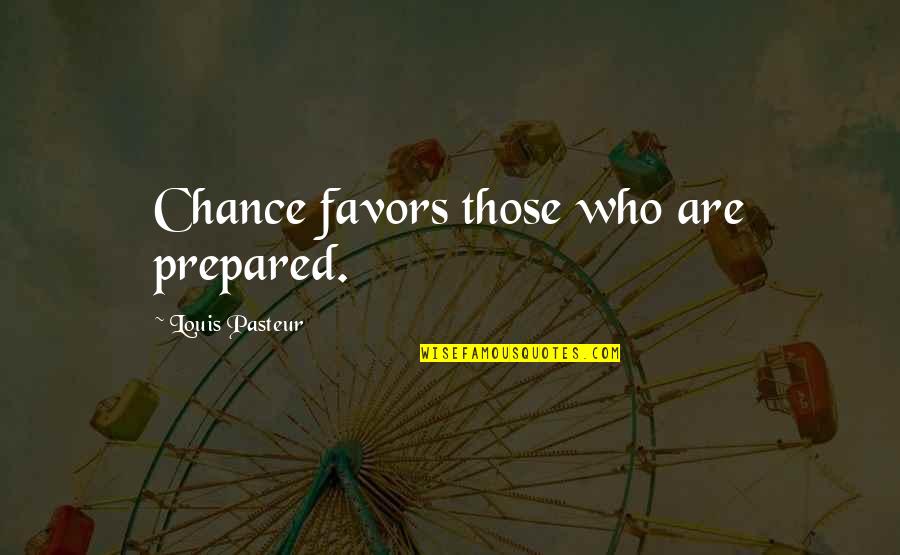 Louis Pasteur Quotes By Louis Pasteur: Chance favors those who are prepared.