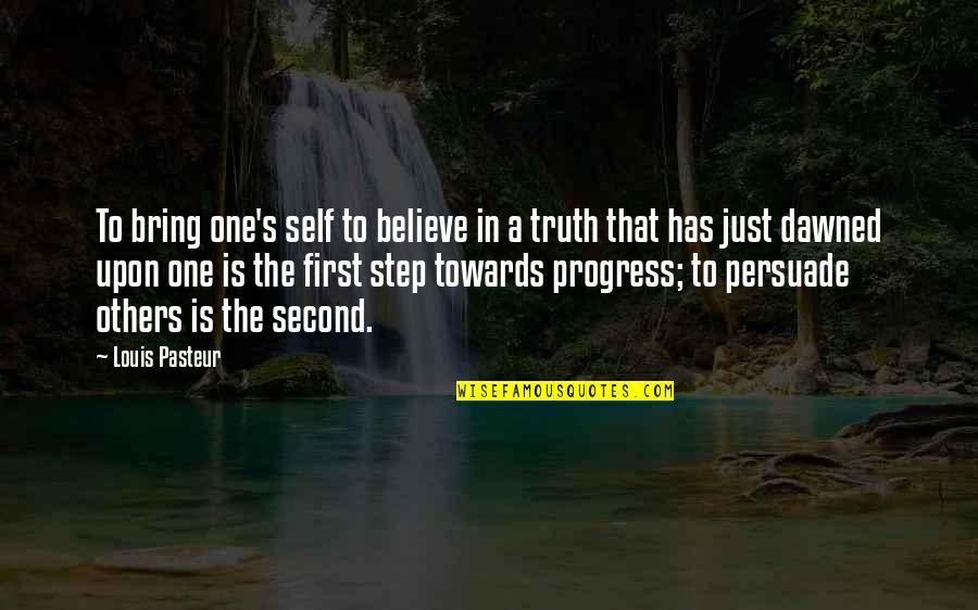 Louis Pasteur Quotes By Louis Pasteur: To bring one's self to believe in a Louis Pasteur Quotes By Louis Pasteur: To bring one's self to believe in a