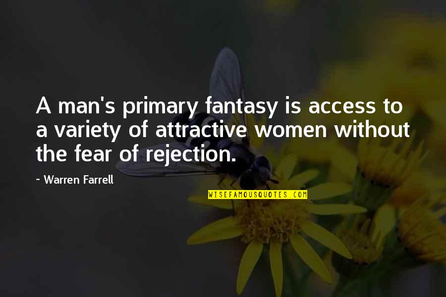 Louis Pasteur Quotes Quotes By Warren Farrell: A man's primary fantasy is access to a