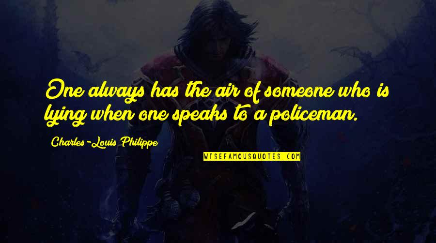 Louis Philippe Quotes By Charles-Louis Philippe: One always has the air of someone who Louis Philippe Quotes By Charles-Louis Philippe: One always has the air of someone who