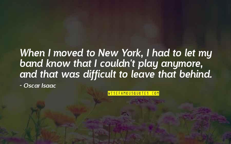 Louis R Harlan Quotes By Oscar Isaac: When I moved to New York, I had