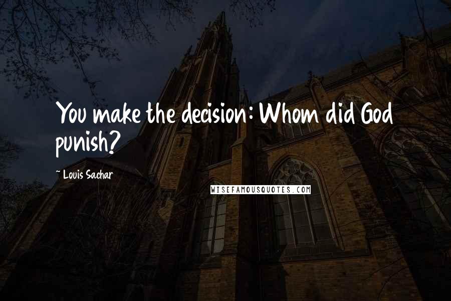 Louis Sachar quotes: You make the decision: Whom did God punish?