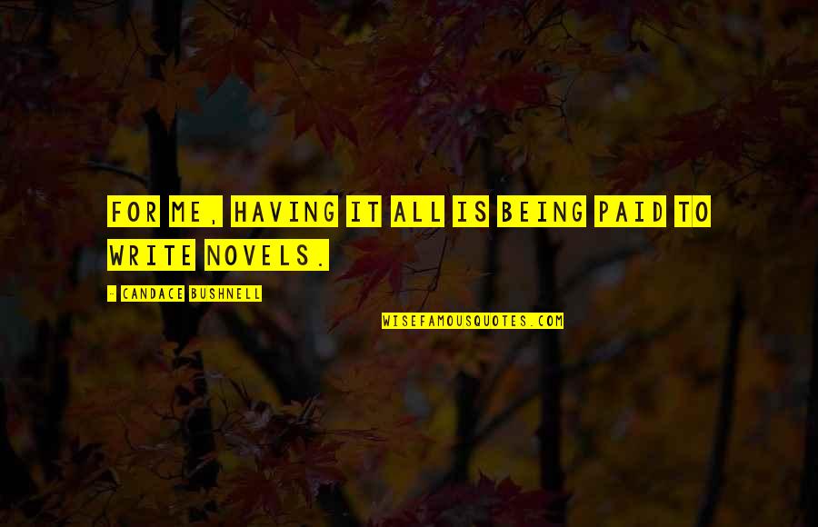 Louis The 16th Quotes By Candace Bushnell: For me, having it all is being paid Louis The 16th Quotes By Candace Bushnell: For me, having it all is being paid
