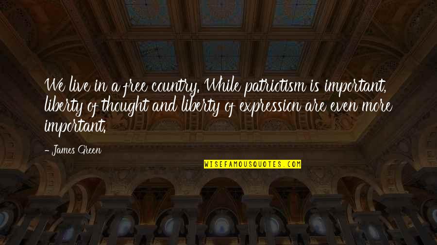 Louis The Pious Quotes By James Green: We live in a free country. While patriotism Louis The Pious Quotes By James Green: We live in a free country. While patriotism