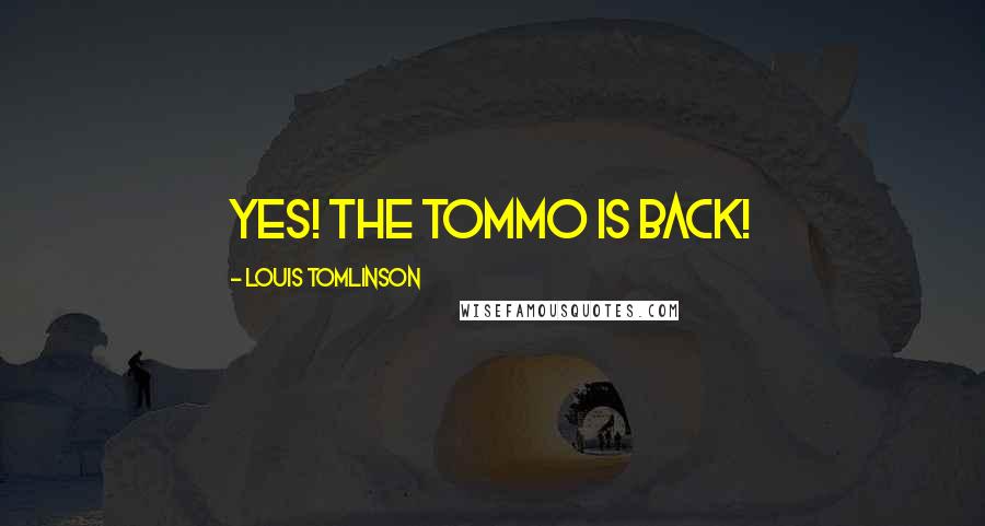 Louis Tomlinson quotes: Yes! The Tommo is back!