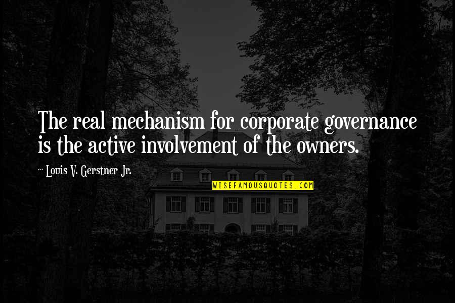 Louis V Gerstner Quotes By Louis V. Gerstner Jr.: The real mechanism for corporate governance is the Louis V Gerstner Quotes By Louis V. Gerstner Jr.: The real mechanism for corporate governance is the