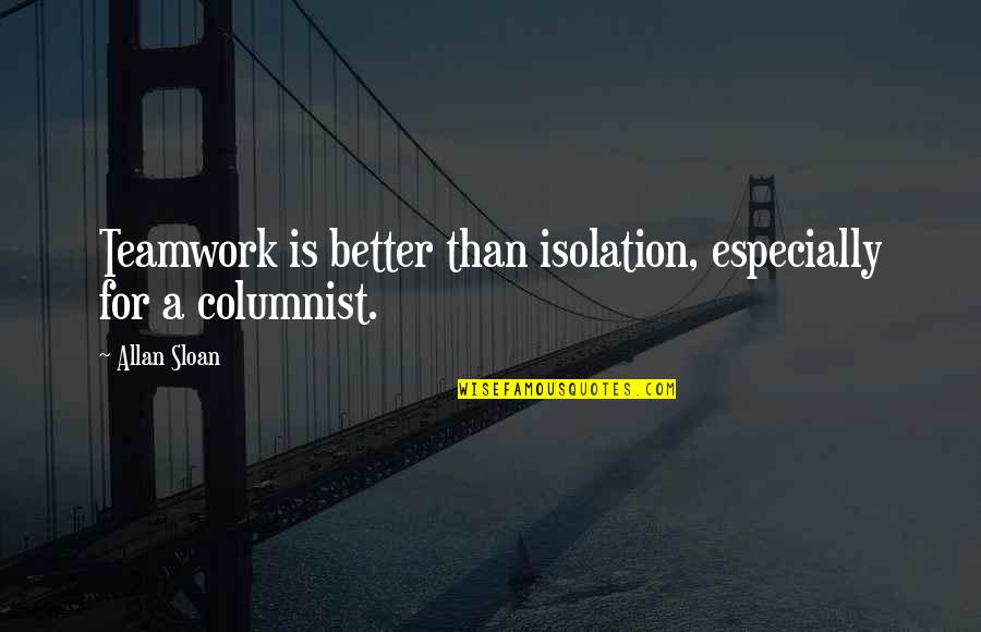 Louis Veuillot Quotes By Allan Sloan: Teamwork is better than isolation, especially for a