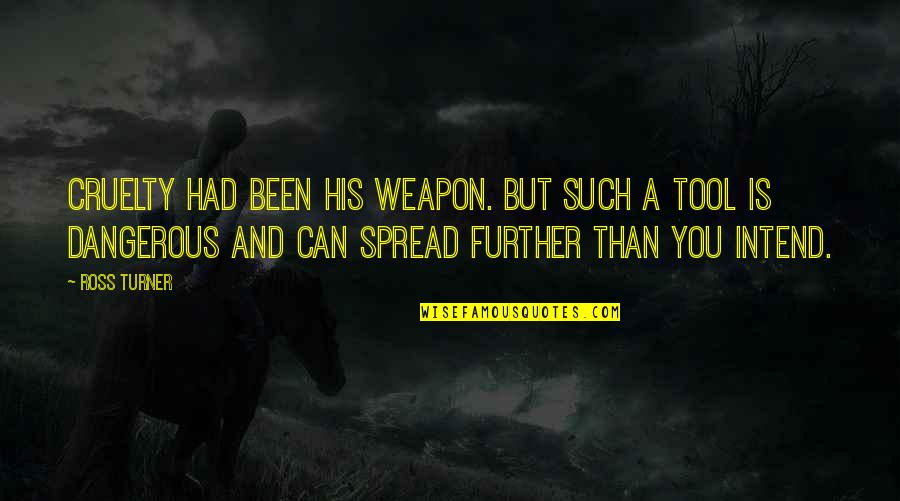Louis Vii Quotes By Ross Turner: Cruelty had been his weapon. But such a Louis Vii Quotes By Ross Turner: Cruelty had been his weapon. But such a