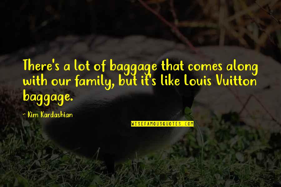 Louis Vuitton Quotes By Kim Kardashian: There's a lot of baggage that comes along
