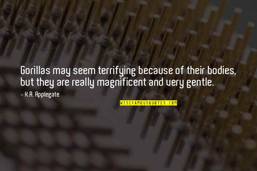 Louis Vuitton Shoe Quotes By K.A. Applegate: Gorillas may seem terrifying because of their bodies, Louis Vuitton Shoe Quotes By K.A. Applegate: Gorillas may seem terrifying because of their bodies,