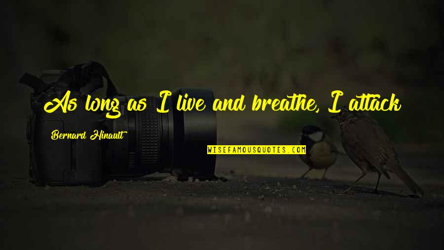 Louis Zamperini Famous Quotes By Bernard Hinault: As long as I live and breathe, I