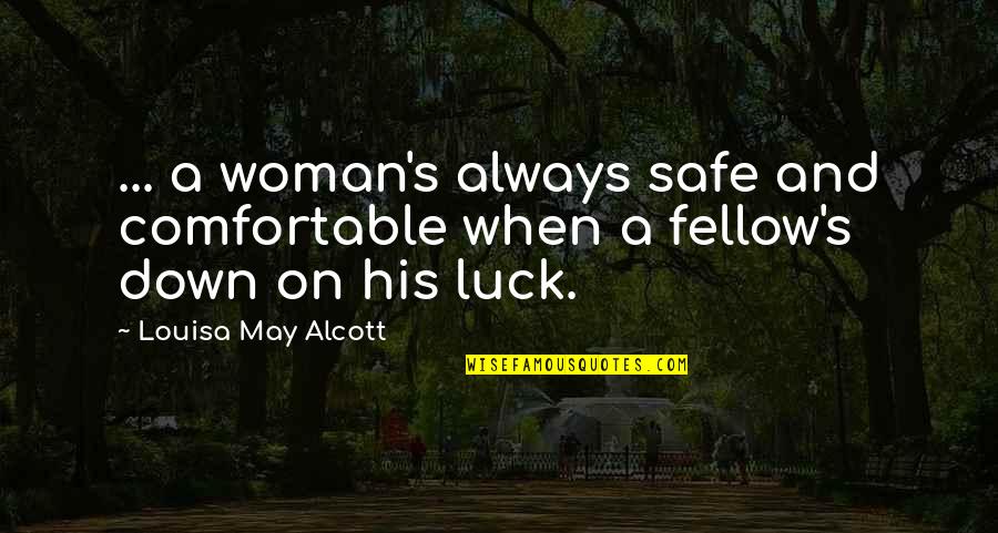 Louisa's Quotes By Louisa May Alcott: ... a woman's always safe and comfortable when