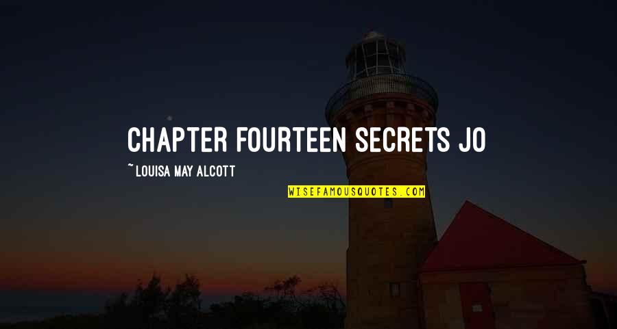 Louisa's Quotes By Louisa May Alcott: CHAPTER FOURTEEN SECRETS Jo