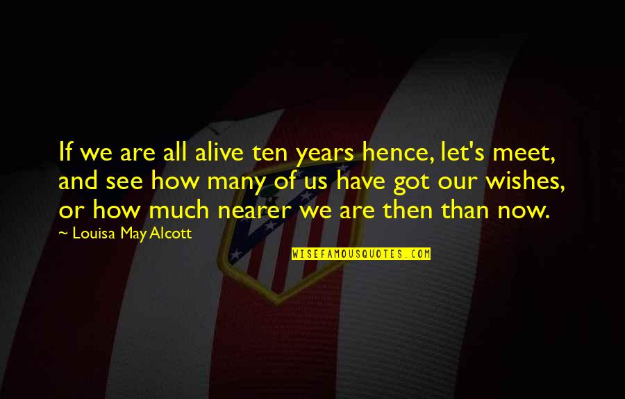 Louisa's Quotes By Louisa May Alcott: If we are all alive ten years hence,