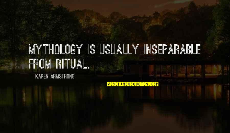 Louisdon Pierre Quotes By Karen Armstrong: Mythology is usually inseparable from ritual. Louisdon Pierre Quotes By Karen Armstrong: Mythology is usually inseparable from ritual.