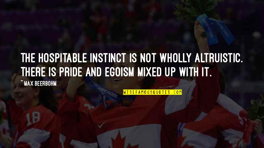 Louisdon Pierre Quotes By Max Beerbohm: The hospitable instinct is not wholly altruistic. There Louisdon Pierre Quotes By Max Beerbohm: The hospitable instinct is not wholly altruistic. There