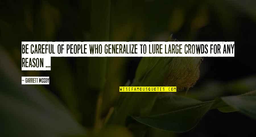 Louise Arner Boyd Quotes By Garrett McCoy: Be careful of people who generalize to lure
