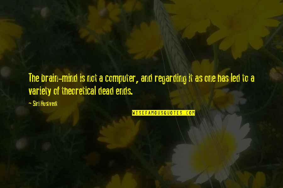 Louise Arner Boyd Quotes By Siri Hustvedt: The brain-mind is not a computer, and regarding