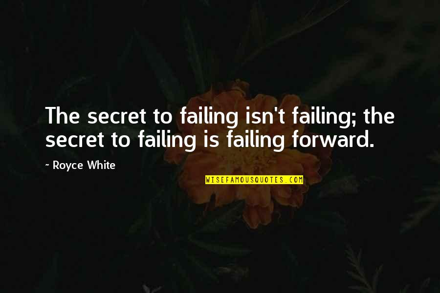 Louise Aston Quotes By Royce White: The secret to failing isn't failing; the secret
