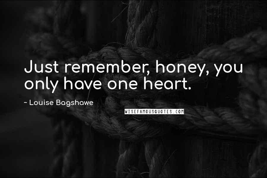 Louise Bagshawe quotes: Just remember, honey, you only have one heart.